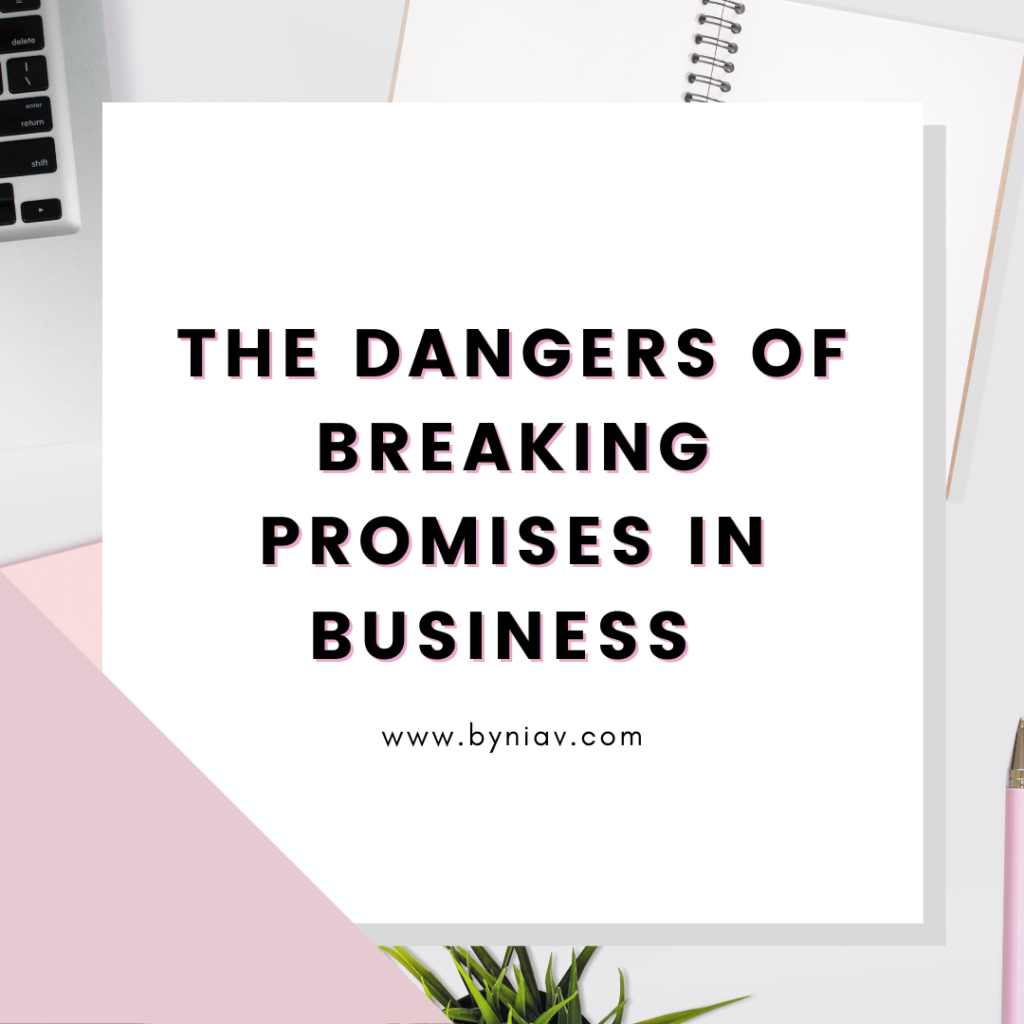 The Dangers Of Breaking Promises In Business Style By Nia V